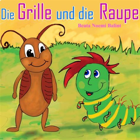 Kinderbücher: Die Grille und die Raupe (Illustrierte Kinderbuch ...