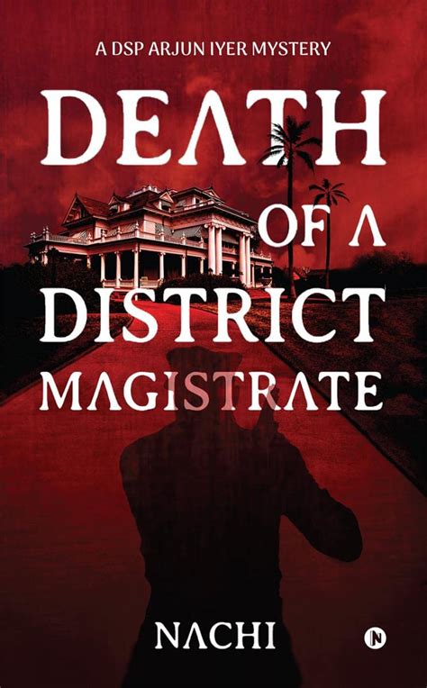 Death of a District Magistrate : A DSP Arjun Iyer Mystery : Nachi ...