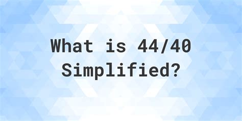 What is 44/40 Simplified to Simplest Form? - Calculatio