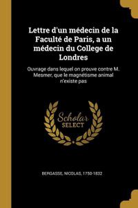 Lettre d'un medecin de la Faculte de Paris, a un medecin du College de ...