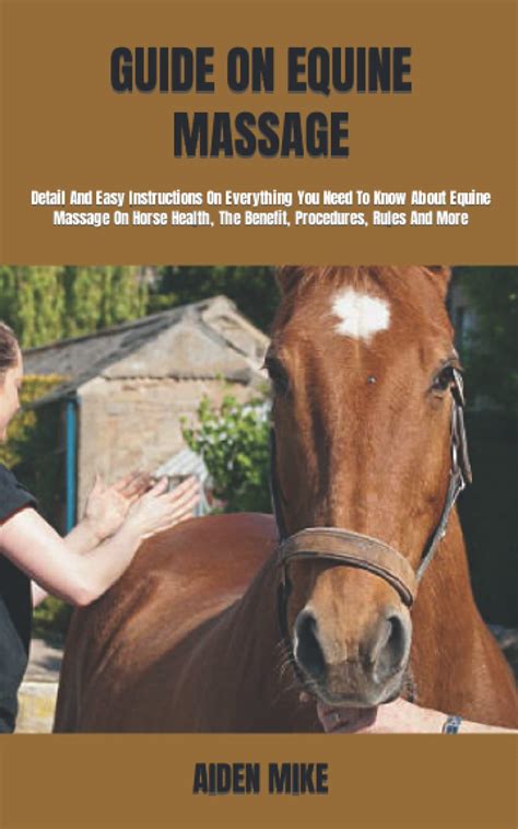 Buy GUIDE ON EQUINE MASSAGE: Detail And Easy Instructions On Everything ...