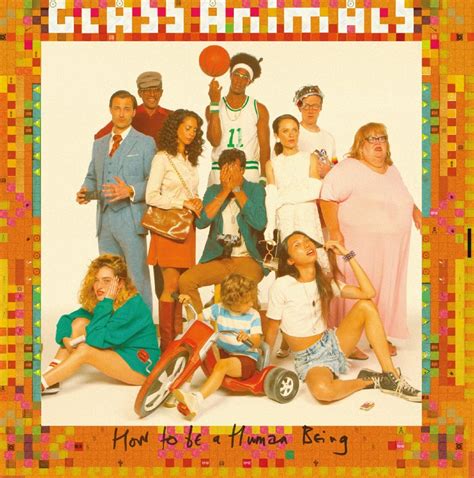 How To Be A Human Being | Glass Animals Wiki | Fandom