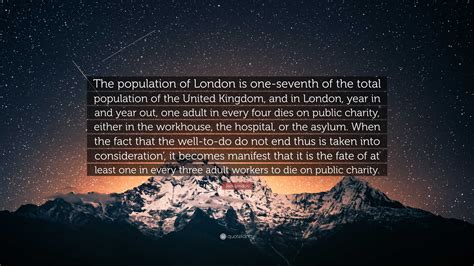 Jack London Quote: “The population of London is one-seventh of the total population of the ...