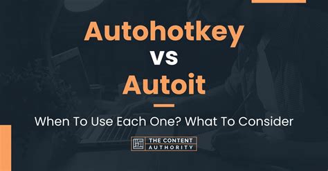 Autohotkey vs Autoit: When To Use Each One? What To Consider