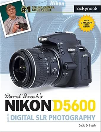 David Busch's Nikon D5600 Guide to Digital SLR Photography (The David ...