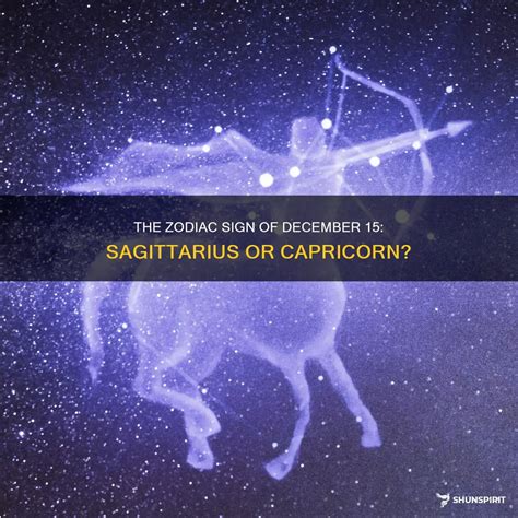 The Zodiac Sign Of December 15: Sagittarius Or Capricorn? | ShunSpirit