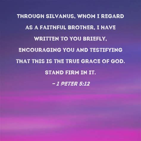 1 Peter 5:12 Through Silvanus, whom I regard as a faithful brother, I ...