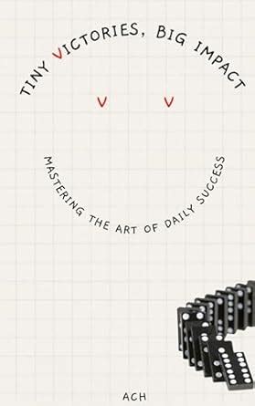 Tiny Victories, Big Impact: Mastering the Art of Daily Success eBook ...