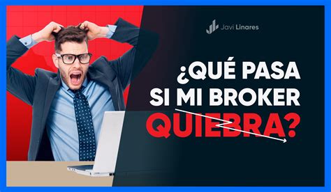 ¿Qué pasa si quiebra mi broker dónde invierto? Elige bien.