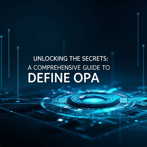 Unlocking the Secrets: A Comprehensive Guide to Define OPA