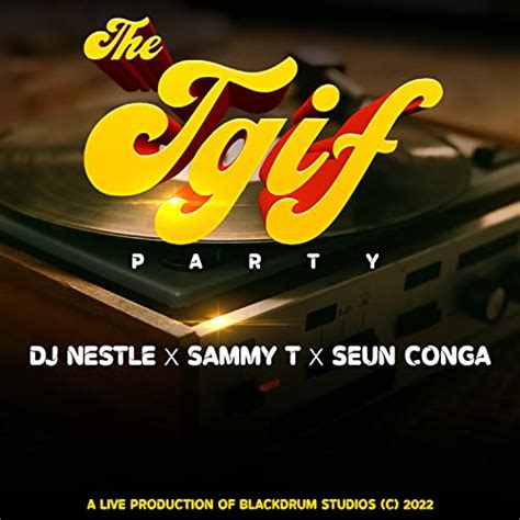 TGIF Party: DJ Nestle x Hypeman Sammy T x Seun Conga by Spin Club on ...