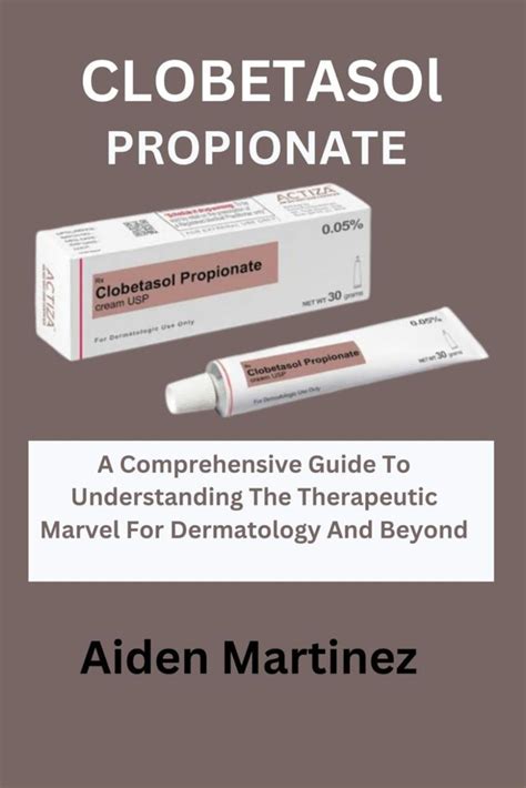 Clobetasol Propionate A Comprehensive Guide To Understanding The ...
