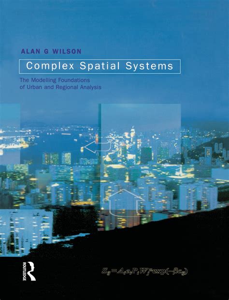 Complex Spatial Systems: The Modelling Foundations of Urban and ...