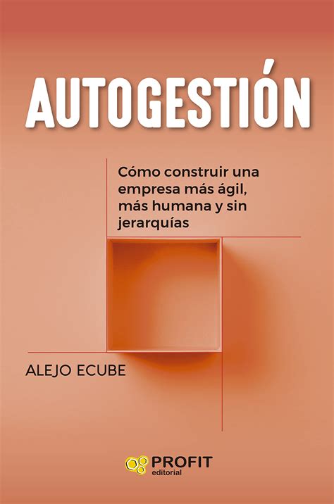 Autogestion Como Construir Una Empresa Mas Agil Mas Humana Y ...