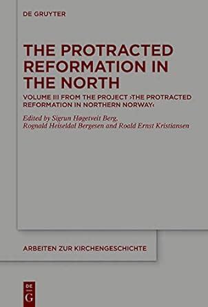 The Protracted Reformation in the North: Volume III from the Project ...
