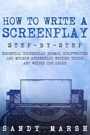 How to Write a Screenplay: Step-by-Step | Essential Screenplay Format ...