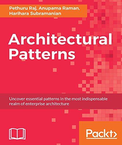Architectural Patterns: Uncover essential patterns in the most ...