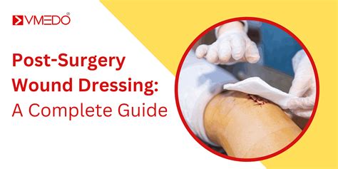 Post-Surgery Wound Dressing: A Complete Guide - VMEDO Blog