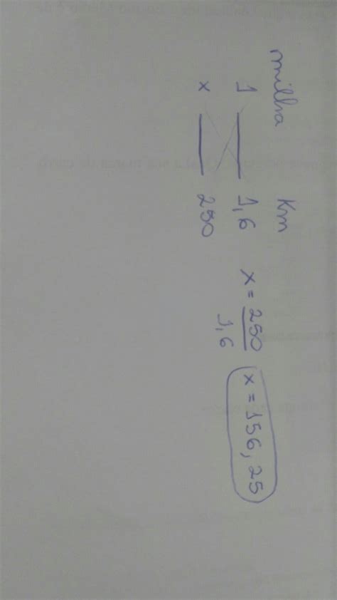 uma milha equivale 1,6 km. Se eu carro percorre 250 km, quantas milhas ...