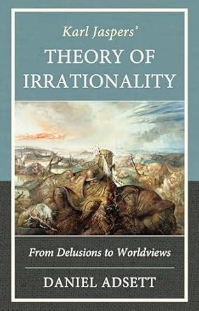 Buy Karl Jaspers' Theory of Irrationality: From Delusions to Worldviews ...