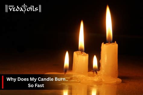 Why Does My Candle Burn So Fast - Reasons & How To Fix? – VedaOils