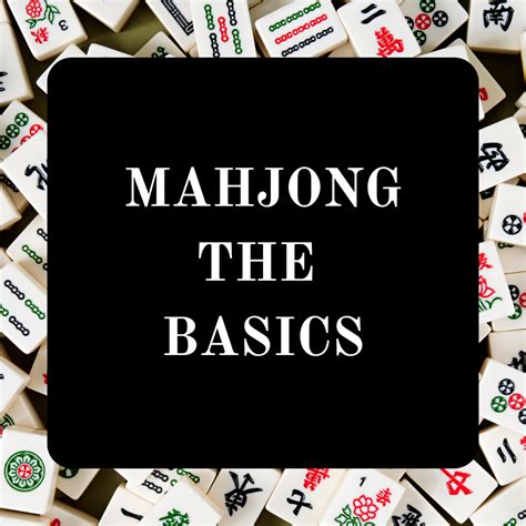 Building Your Foundation: The Basics Of Mahjong