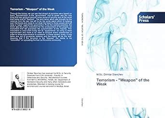 Terrorism - Weapon of the Weak : M.Sc. Dimitar Stevchev, M.Sc. Dimitar ...