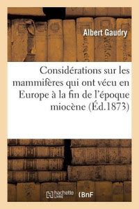 Considerations Sur Les Mammiferes Qui Ont Vecu En Europe A La Fin de l ...