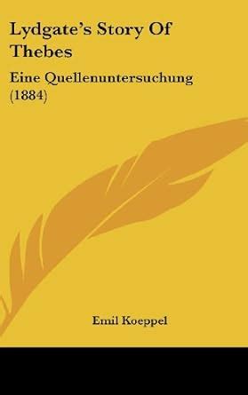 Lydgate's Story of Thebes: Eine Quellenuntersuchung (1884) : Emil ...