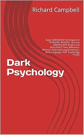 Dark Psychology: Super ADVANCED Techniques to PERSUADE ANYONE, Secretly ...