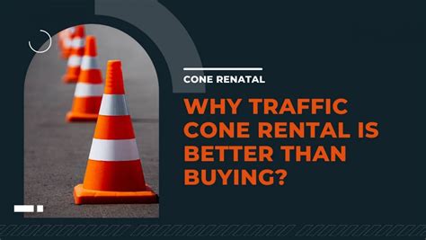 A guide to why traffic cone rental is better than buying?