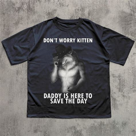 Don't Worry Kitten Daddy is Here To Save the day Funny Meme T-shirt ...