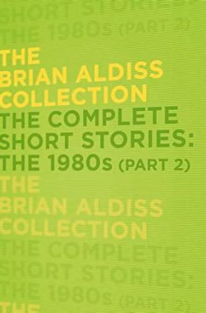 The Complete Short Stories: The 1980s (Part 2) (The Brian Aldiss ...