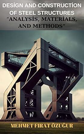 DESİGN AND CONSTRUCTİON OF STEEL STRUCTURES: “ANALYSİS, MATERİALS, AND ...
