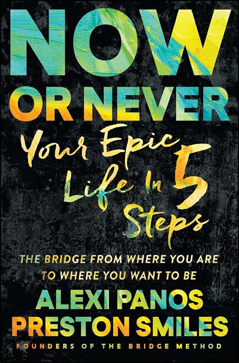 Now or Never: Your Epic Life in 5 Steps eBook : Panos, Alexi, Smiles ...