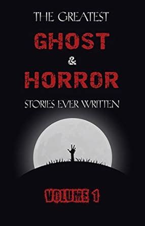 The Greatest Ghost and Horror Stories Ever Written: volume 1 (The ...