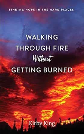 Walking Through Fire Without Getting Burned: Finding Hope in the Hard ...