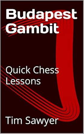 Budapest Gambit: Quick Chess Lessons (Sawyer Quick Chess Lessons Book 1 ...
