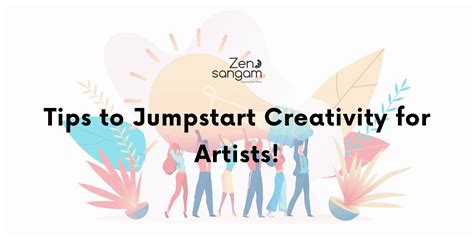Tips to Jumpstart Creativity! – Zen Sangam