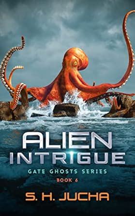 Alien Intrigue (Gate Ghosts Book 6) eBook : Jucha, S. H.: Amazon.in: Books
