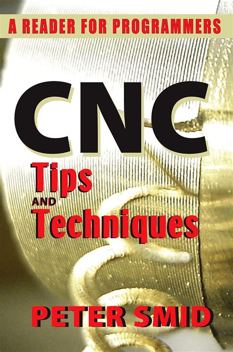 CNC Tips and Techniques: A Reader for Programmers : Smid, Peter: Amazon ...