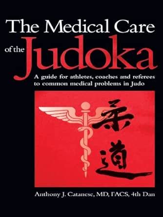 The Medical Care of the Judoka: A Guide for Athletes, Coaches and ...