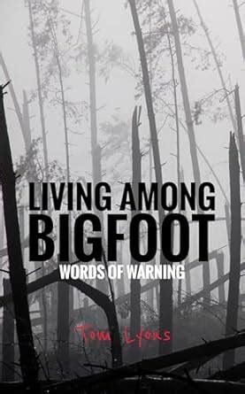 Living Among Bigfoot: Words of Warning (A True Story) eBook : Lyons ...