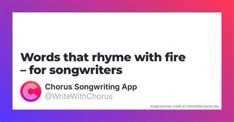 160 Words that rhyme with fire for Songwriters - Chorus Songwriting App