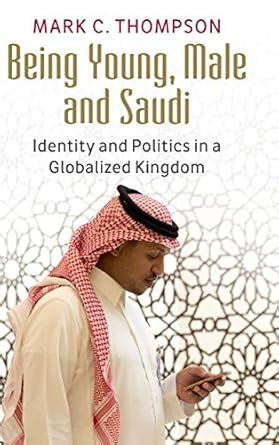 Buy Being Young, Male and Saudi: Identity and Politics in a Globalized ...