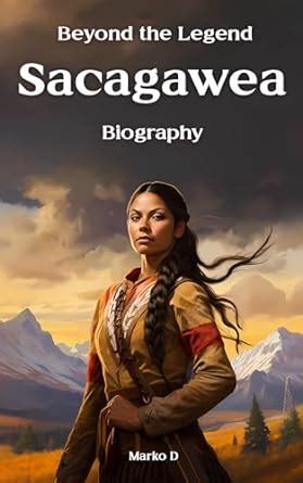 Beyond the Legend: Sacagawea. Biography eBook : D, Marko: Amazon.in ...