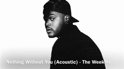 Nothing Without You (Acoustic) - The Weeknd (unreleased) - YouTube