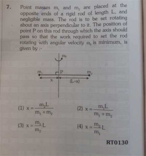 7. Point masses m1 and m2 are placed at the opposite ends of a rigid ro..