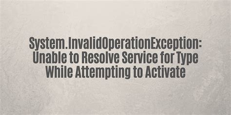 Image result for System.invalidoperationexception Unable to Resolve Service for Type