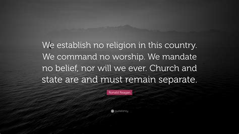 Ronald Reagan Quote: “We establish no religion in this country. We command no worship. We ...